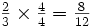 \textstyle{\frac23 \times \frac44 = \frac8{12}}