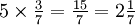 \textstyle{5 \times {3 \over 7} = {15 \over 7} = 2{1 \over 7}}