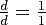 \textstyle{\frac d d = \frac 1 1}